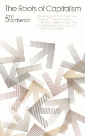 The Roots of Capitalism by John R. Chamberlain The Roots of Capitalism by John R. Chamberlain